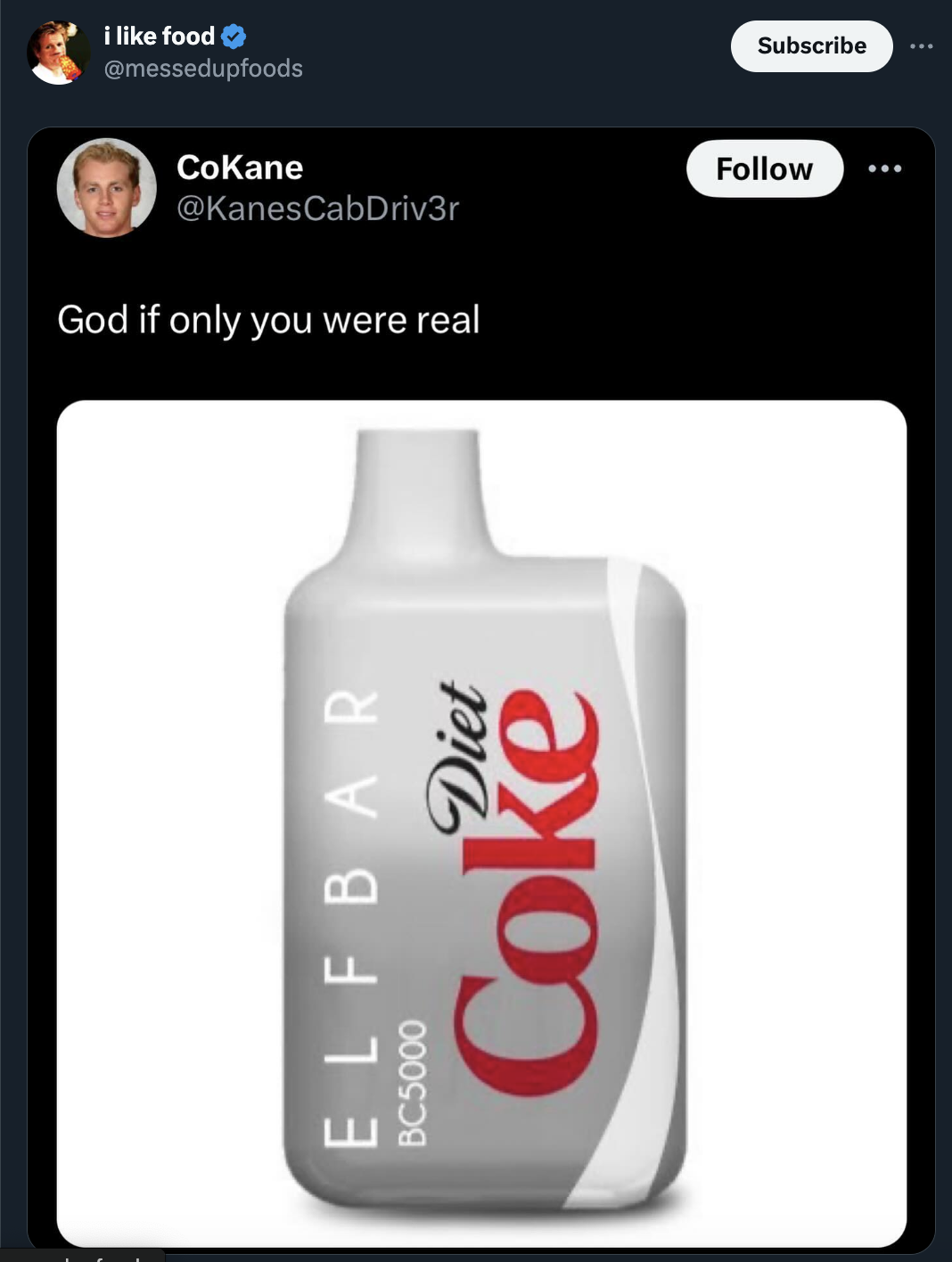 screenshot - i food CoKane God if only you were real Elfbar BC5000 Diet Coke Subscribe